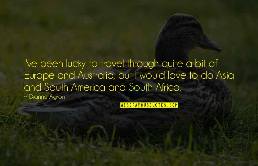 Dianna Agron Quotes By Dianna Agron: I've been lucky to travel through quite a