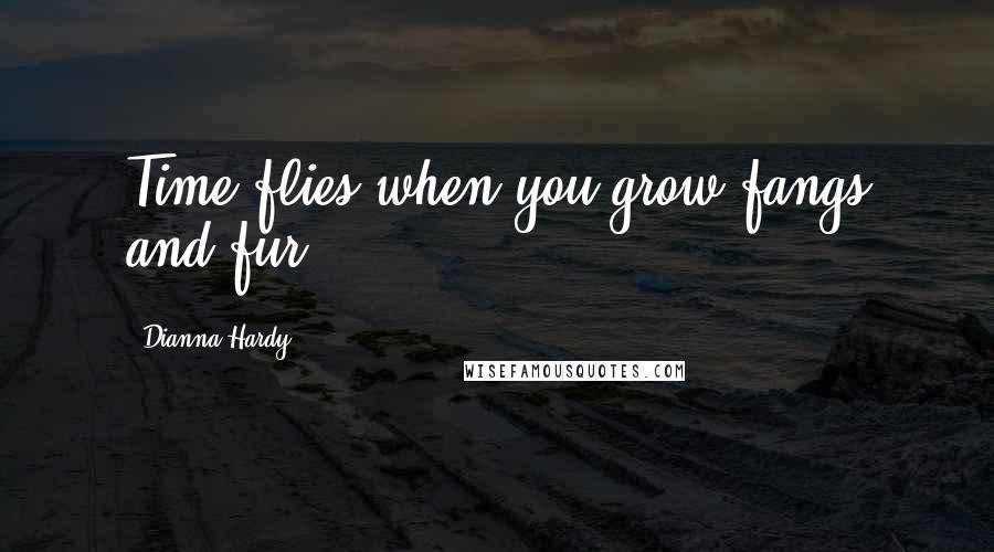 Dianna Hardy quotes: Time flies when you grow fangs and fur.