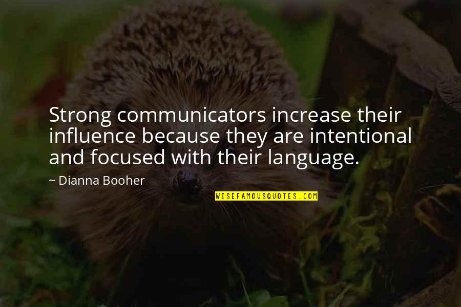 Dianna Quotes By Dianna Booher: Strong communicators increase their influence because they are