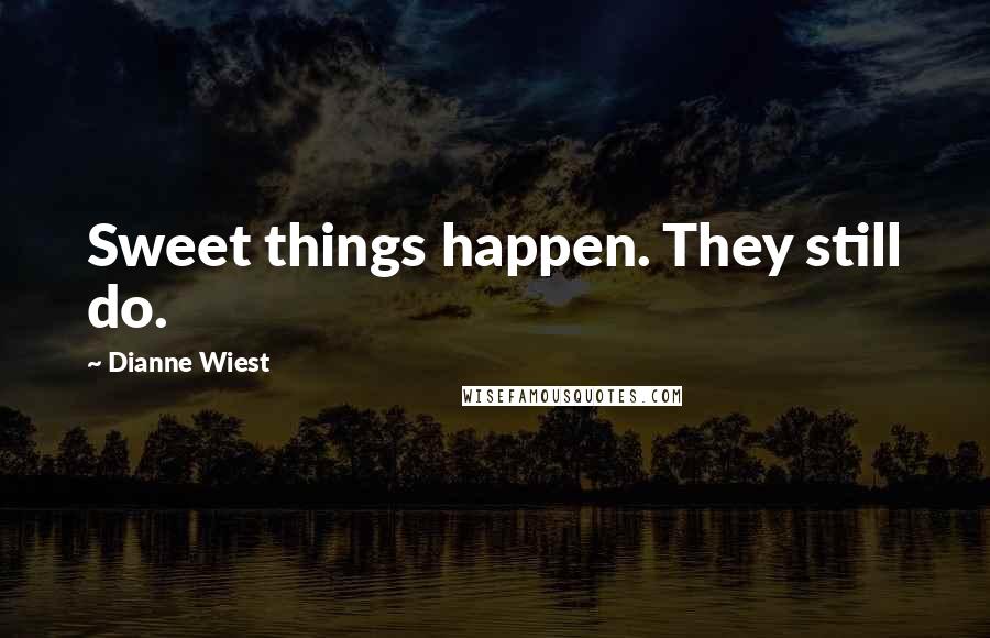 Dianne Wiest quotes: Sweet things happen. They still do.