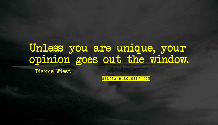 Dianne Wiest Quotes By Dianne Wiest: Unless you are unique, your opinion goes out