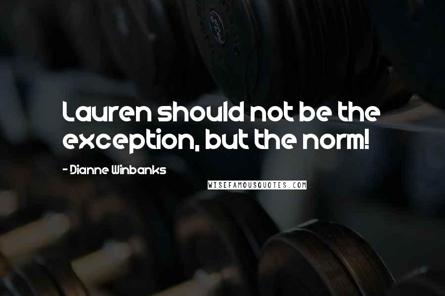 Dianne Winbanks quotes: Lauren should not be the exception, but the norm!