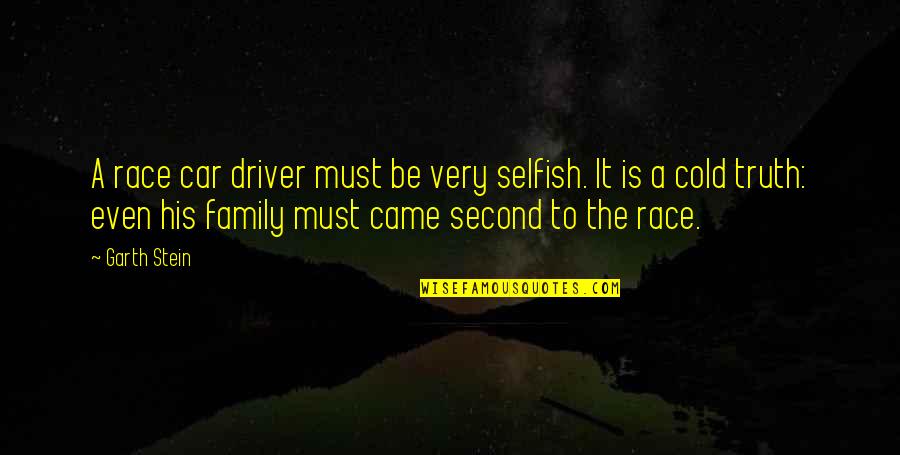 Dianoetic Quotes By Garth Stein: A race car driver must be very selfish.