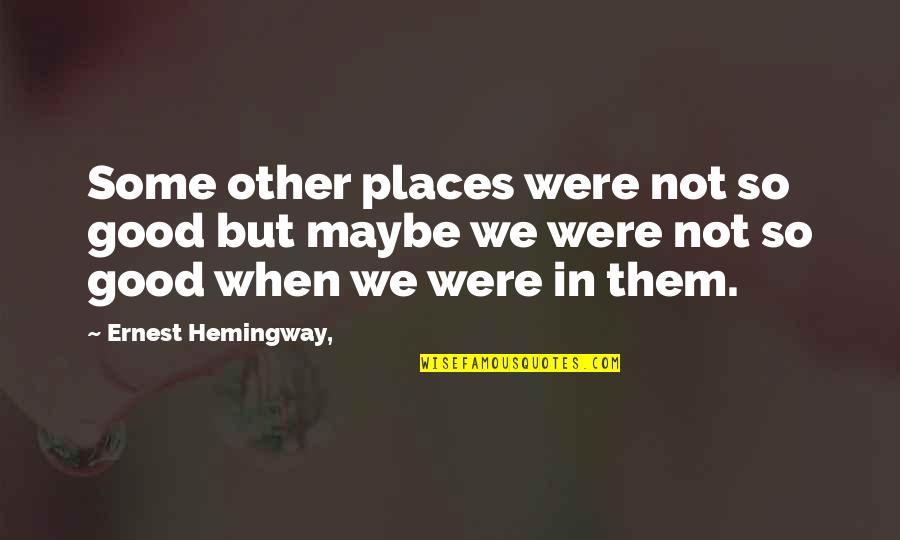 Dianora Quotes By Ernest Hemingway,: Some other places were not so good but