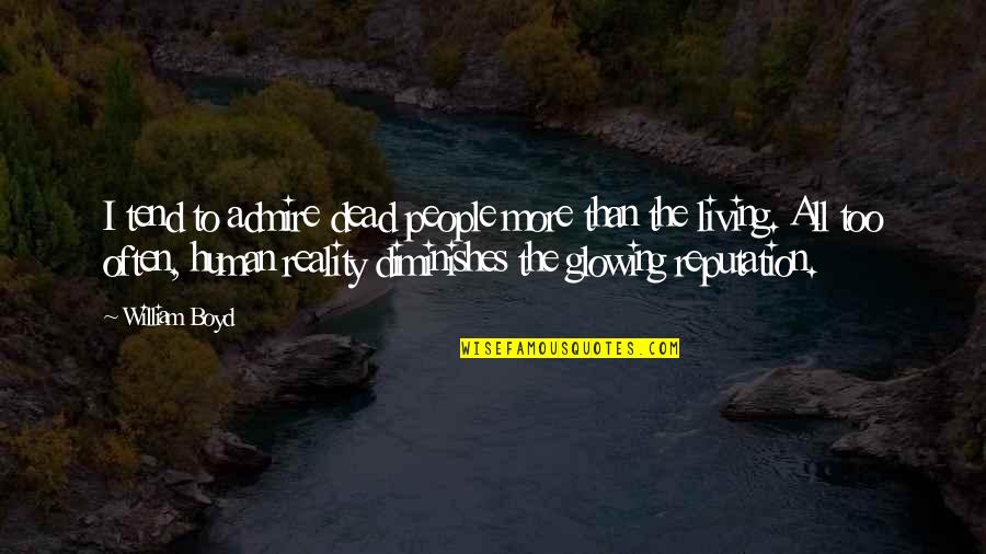 Diantara Hasil Quotes By William Boyd: I tend to admire dead people more than