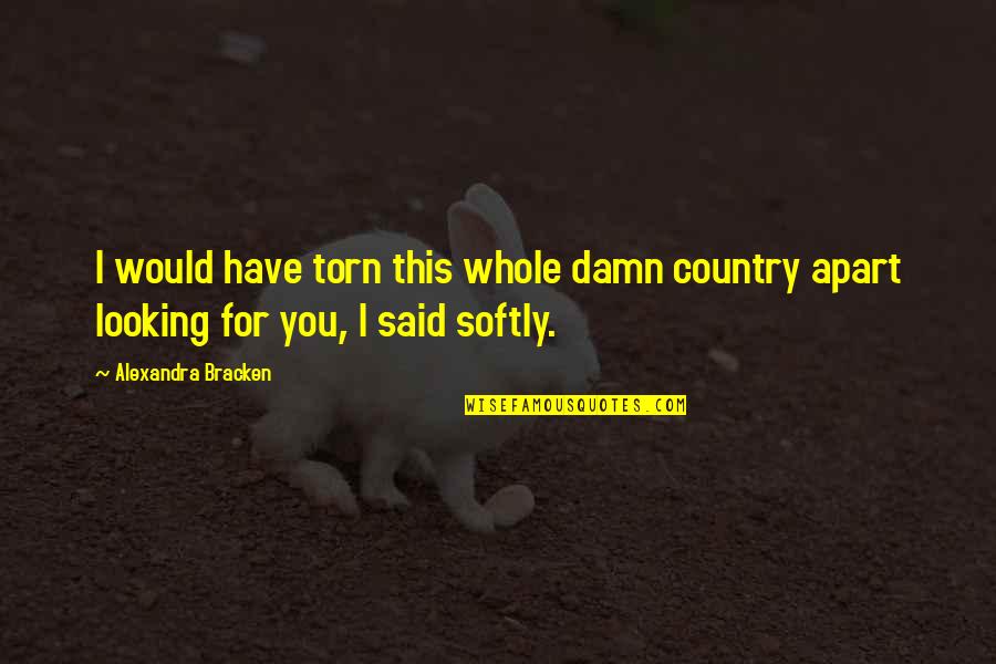 Diante Johnson Quotes By Alexandra Bracken: I would have torn this whole damn country Diante Johnson Quotes By Alexandra Bracken: I would have torn this whole damn country