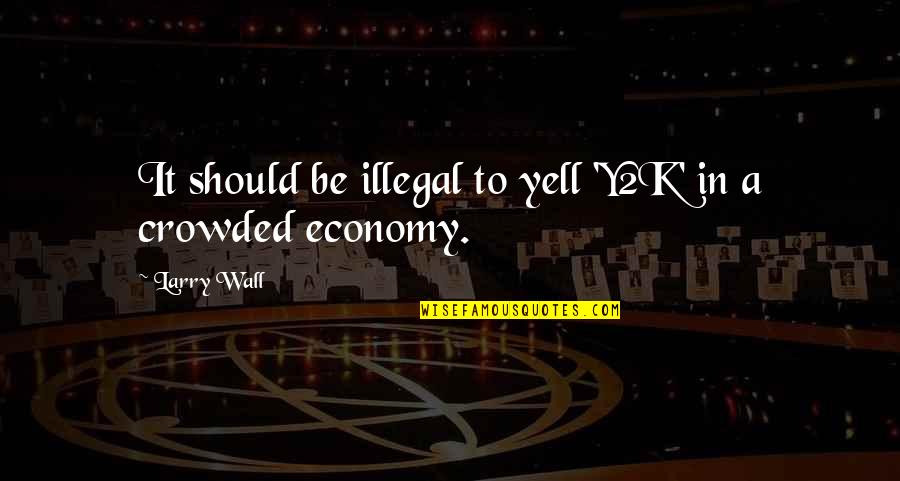 Diante Johnson Quotes By Larry Wall: It should be illegal to yell 'Y2K' in