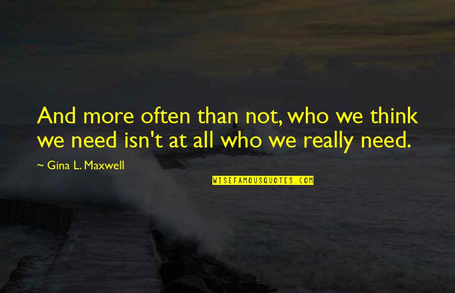 Diantre Sinonimo Quotes By Gina L. Maxwell: And more often than not, who we think