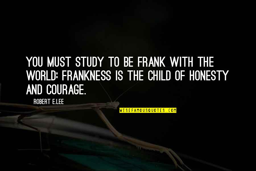 Diapason Dor Quotes By Robert E.Lee: You must study to be frank with the