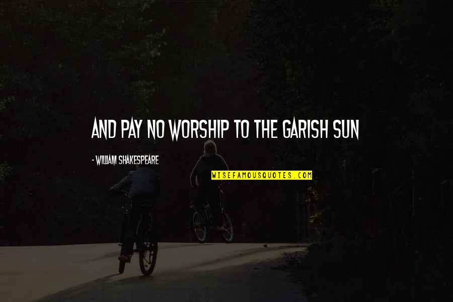Diaper Changing Quotes By William Shakespeare: and pay no worship to the garish sun Diaper Changing Quotes By William Shakespeare: and pay no worship to the garish sun