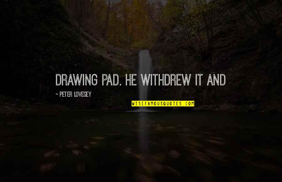 Diaper Lover Quotes By Peter Lovesey: drawing pad. He withdrew it and