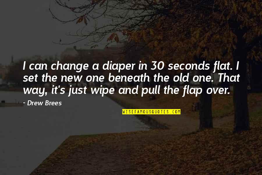 Diaper Quotes By Drew Brees: I can change a diaper in 30 seconds