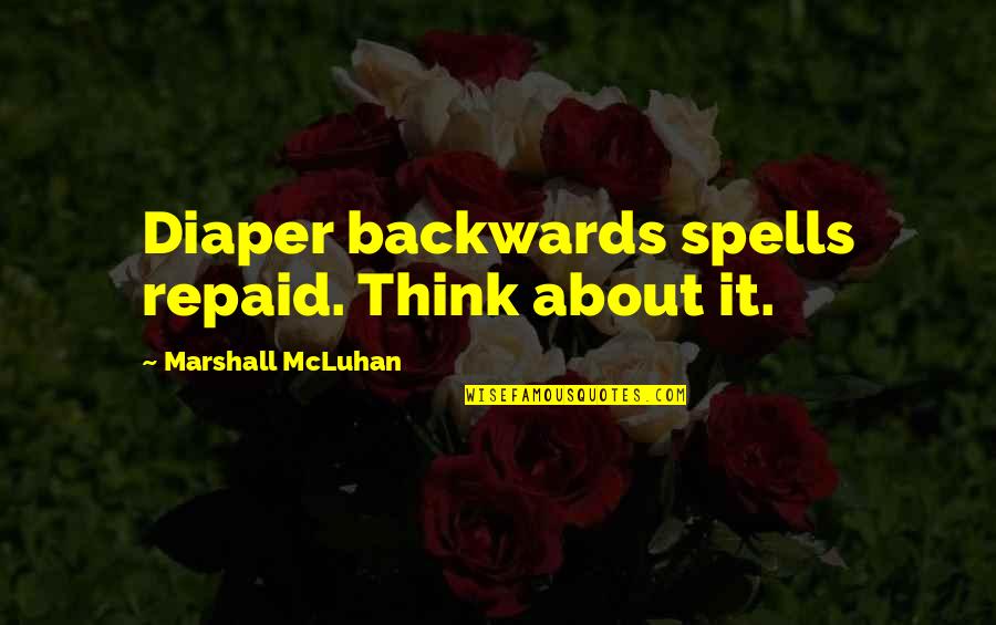 Diaper Quotes By Marshall McLuhan: Diaper backwards spells repaid. Think about it.