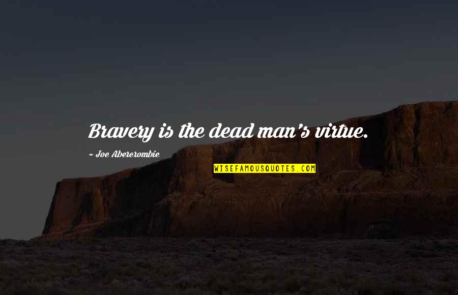 Diaper Quotes Quotes By Joe Abercrombie: Bravery is the dead man's virtue.
