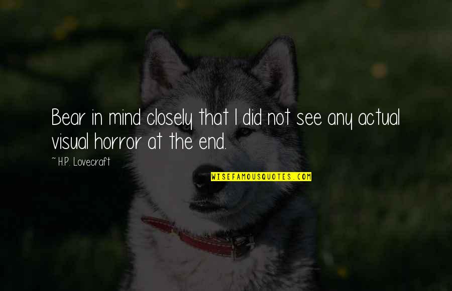 Diaphaneite Quotes By H.P. Lovecraft: Bear in mind closely that I did not
