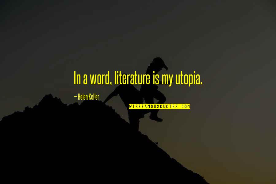 Diaphanes Quotes By Helen Keller: In a word, literature is my utopia. Diaphanes Quotes By Helen Keller: In a word, literature is my utopia.