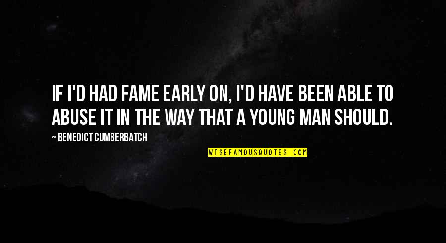 Diaphanous Quotes By Benedict Cumberbatch: If I'd had fame early on, I'd have Diaphanous Quotes By Benedict Cumberbatch: If I'd had fame early on, I'd have
