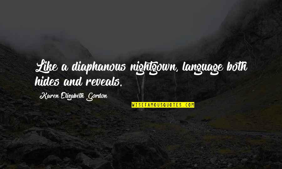 Diaphanous Quotes By Karen Elizabeth Gordon: Like a diaphanous nightgown, language both hides and