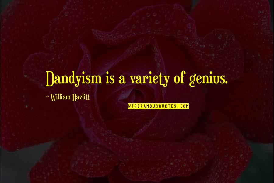 Diaphanousness Quotes By William Hazlitt: Dandyism is a variety of genius.