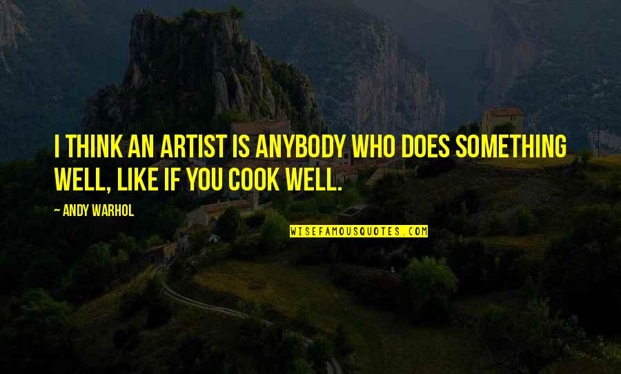 Diaphragmal Quotes By Andy Warhol: I think an artist is anybody who does