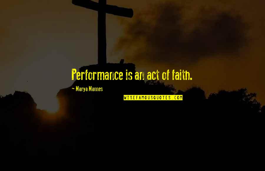 Diaphragmal Quotes By Marya Mannes: Performance is an act of faith.