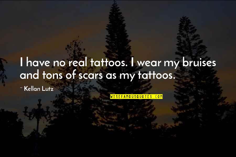 Diari Della Motocicletta Quotes By Kellan Lutz: I have no real tattoos. I wear my
