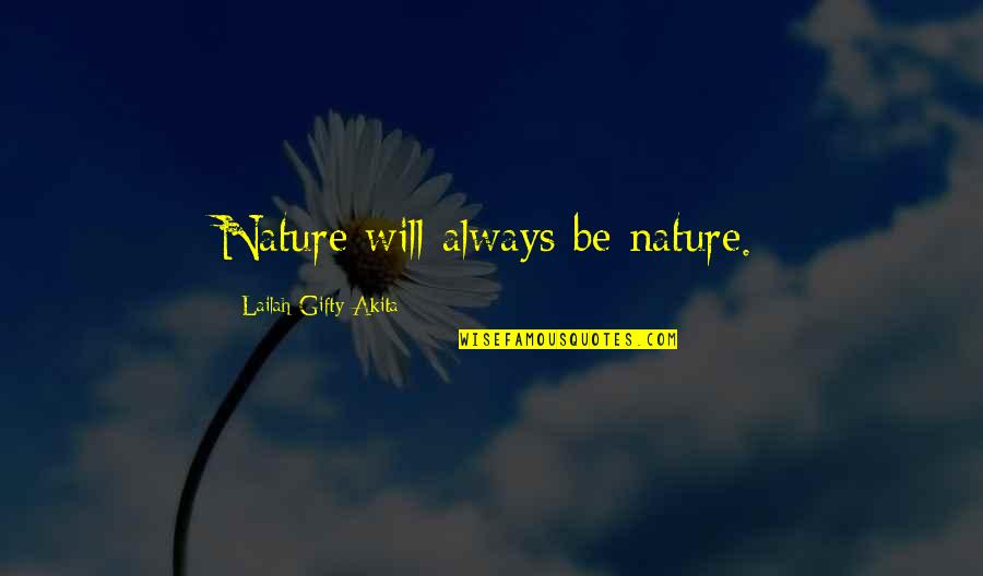 Diario Correo Quotes By Lailah Gifty Akita: Nature will always be nature.