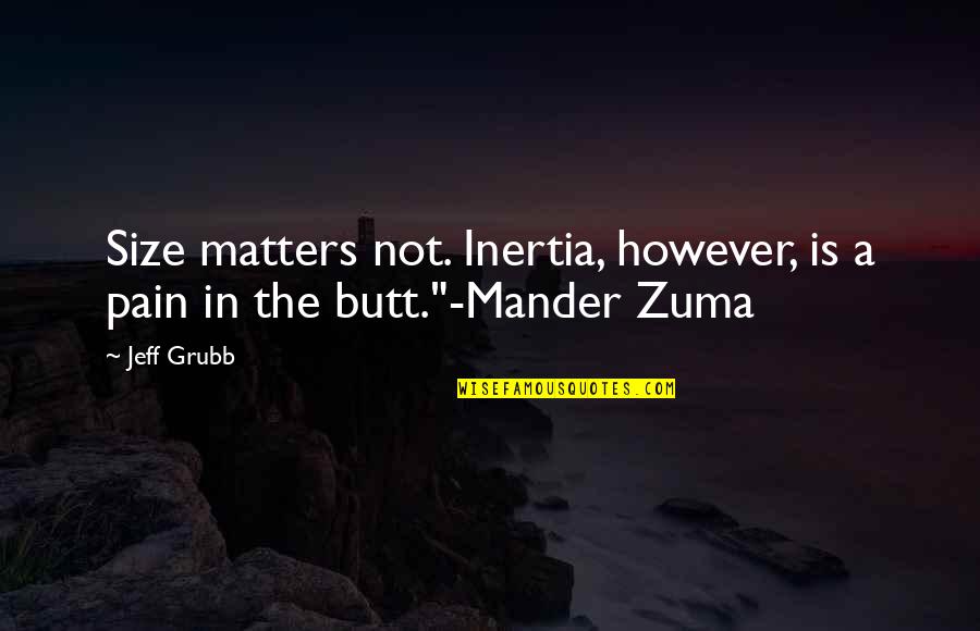 Diario Quotes By Jeff Grubb: Size matters not. Inertia, however, is a pain