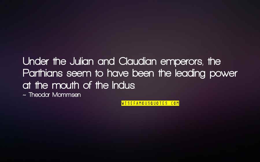 Diario Ultimas Noticias Quotes By Theodor Mommsen: Under the Julian and Claudian emperors, the Parthians