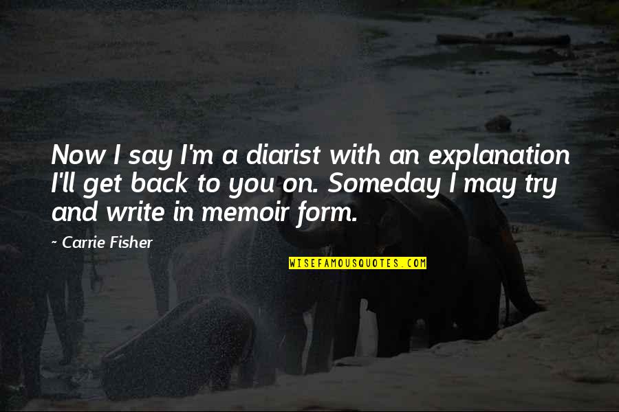Diarist Quotes By Carrie Fisher: Now I say I'm a diarist with an Diarist Quotes By Carrie Fisher: Now I say I'm a diarist with an