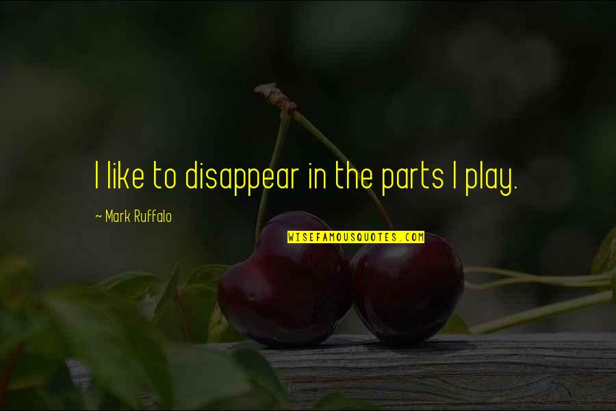 Diarmaid Macculloch Quotes By Mark Ruffalo: I like to disappear in the parts I