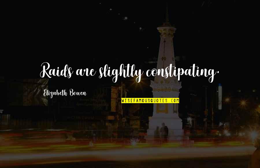Diarmaid Pronunciation Quotes By Elizabeth Bowen: Raids are slightly constipating. Diarmaid Pronunciation Quotes By Elizabeth Bowen: Raids are slightly constipating.