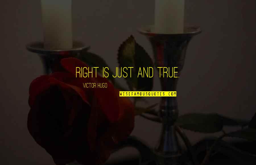 Diarmuid Ua Quotes By Victor Hugo: Right is just and true. Diarmuid Ua Quotes By Victor Hugo: Right is just and true.
