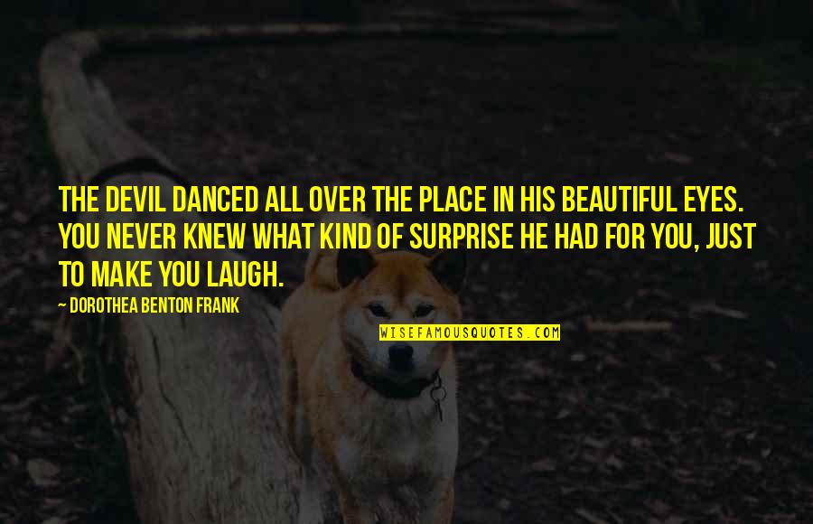 Diarrea Quotes By Dorothea Benton Frank: The Devil danced all over the place in