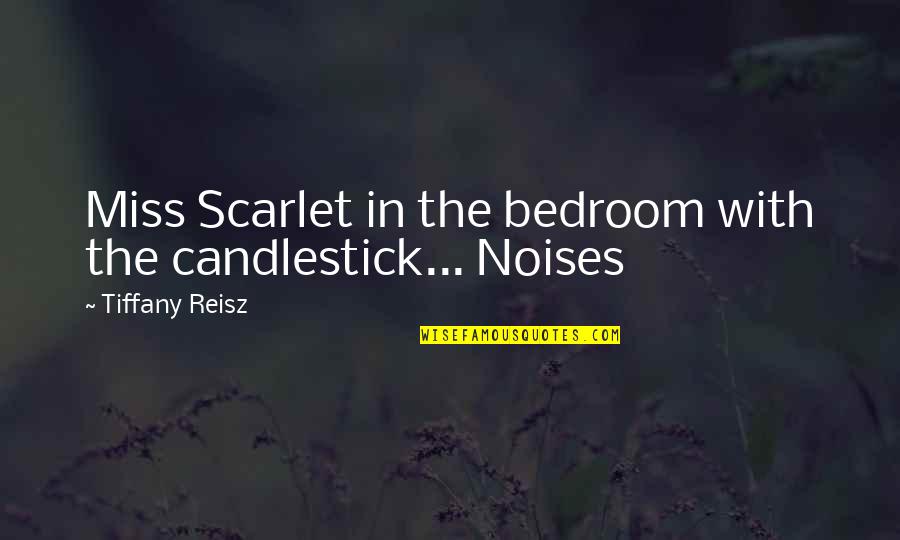 Diarrea Quotes By Tiffany Reisz: Miss Scarlet in the bedroom with the candlestick...