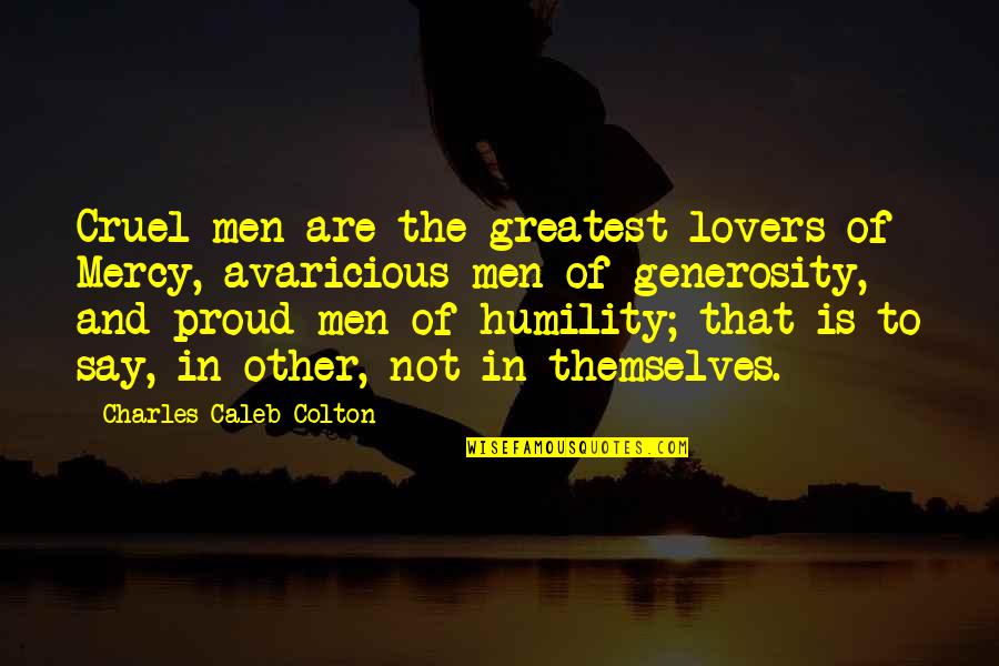 Diarrheal Medications Quotes By Charles Caleb Colton: Cruel men are the greatest lovers of Mercy,