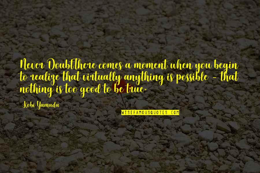 Diarrheal Medications Quotes By Kobi Yamada: Never DoubtThere comes a moment when you begin