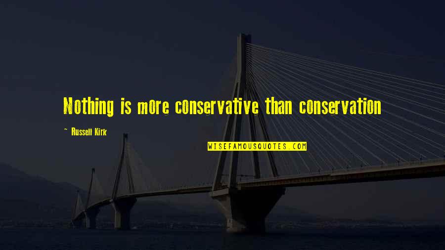 Diarrheal Medications Quotes By Russell Kirk: Nothing is more conservative than conservation