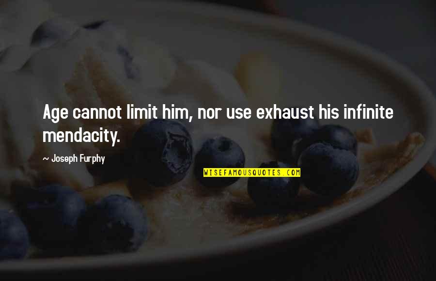 Diarrheal Quotes By Joseph Furphy: Age cannot limit him, nor use exhaust his Diarrheal Quotes By Joseph Furphy: Age cannot limit him, nor use exhaust his