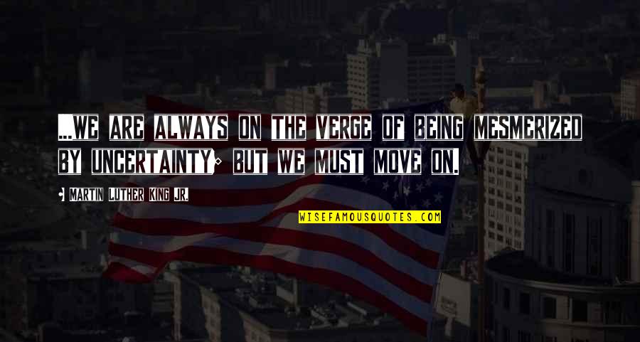 Diarrheal Quotes By Martin Luther King Jr.: ...we are always on the verge of being Diarrheal Quotes By Martin Luther King Jr.: ...we are always on the verge of being
