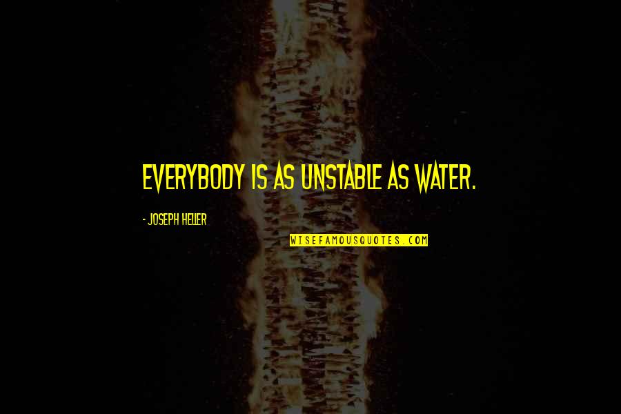 Diary Cover Page Quotes By Joseph Heller: Everybody is as unstable as water.