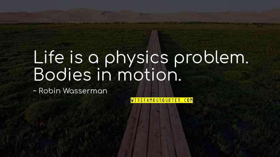 Diary Of A Wimpy Kid Inspirational Quotes By Robin Wasserman: Life is a physics problem. Bodies in motion. Diary Of A Wimpy Kid Inspirational Quotes By Robin Wasserman: Life is a physics problem. Bodies in motion.
