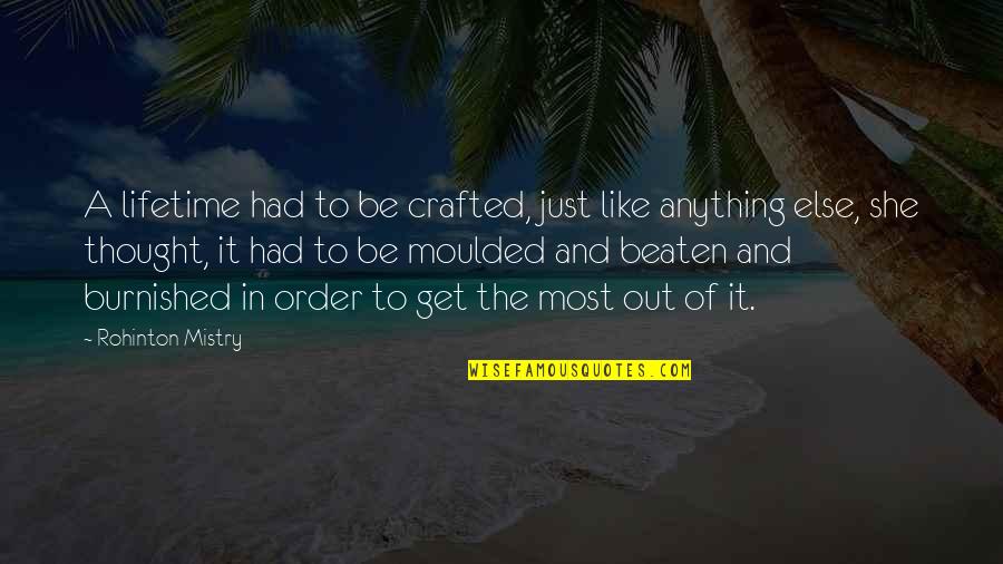 Diary Of A Young Girl Scout Quotes By Rohinton Mistry: A lifetime had to be crafted, just like Diary Of A Young Girl Scout Quotes By Rohinton Mistry: A lifetime had to be crafted, just like
