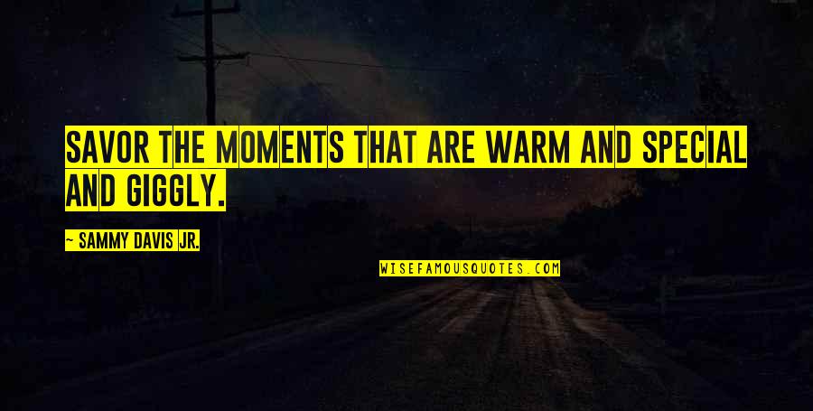 Diary Of An Anorexic Girl Quotes By Sammy Davis Jr.: Savor the moments that are warm and special