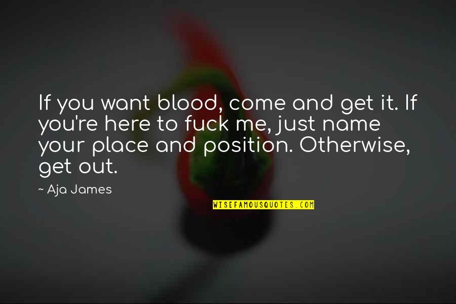 Diary Of An Oxygen Quotes By Aja James: If you want blood, come and get it.