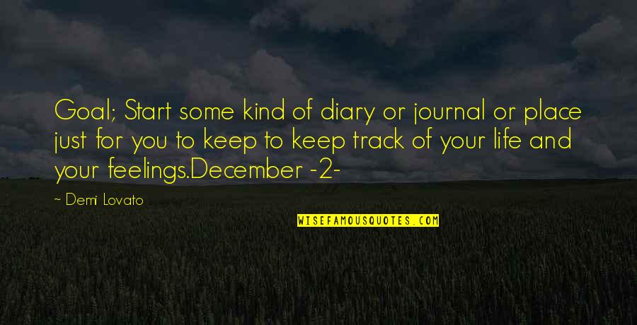 Diary Of Your Life Quotes By Demi Lovato: Goal; Start some kind of diary or journal