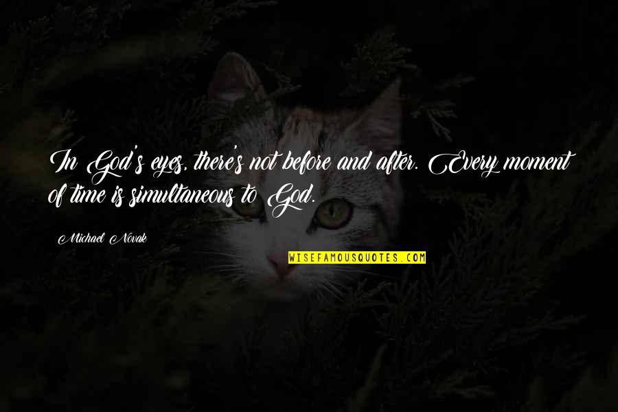 Dias Flac Quotes By Michael Novak: In God's eyes, there's not before and after. Dias Flac Quotes By Michael Novak: In God's eyes, there's not before and after.