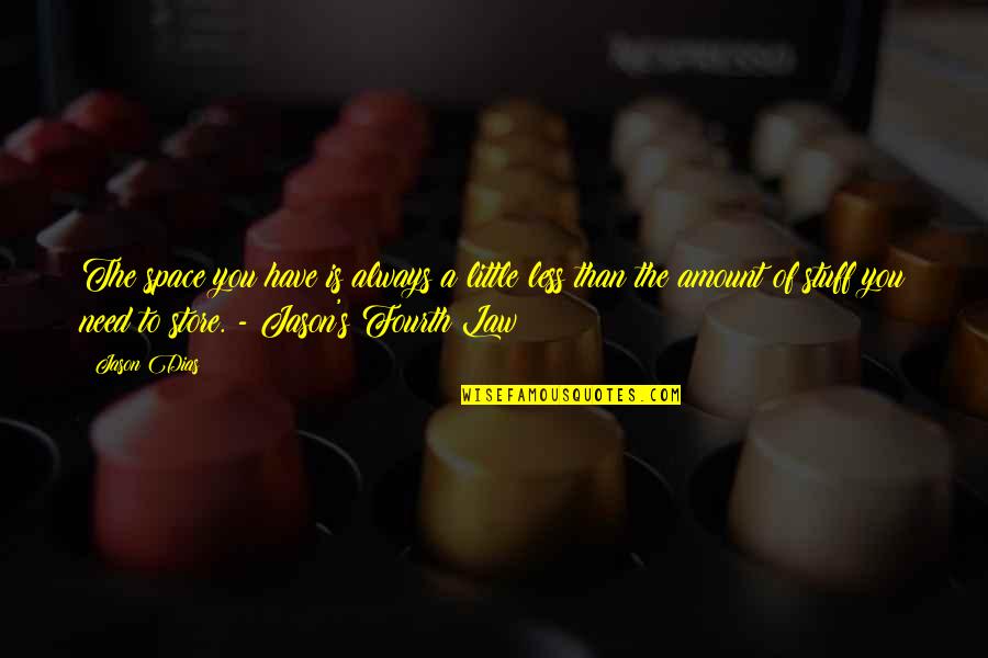 Dias Quotes By Jason Dias: The space you have is always a little Dias Quotes By Jason Dias: The space you have is always a little