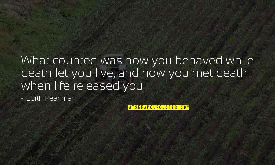 Diasparic Acid Quotes By Edith Pearlman: What counted was how you behaved while death