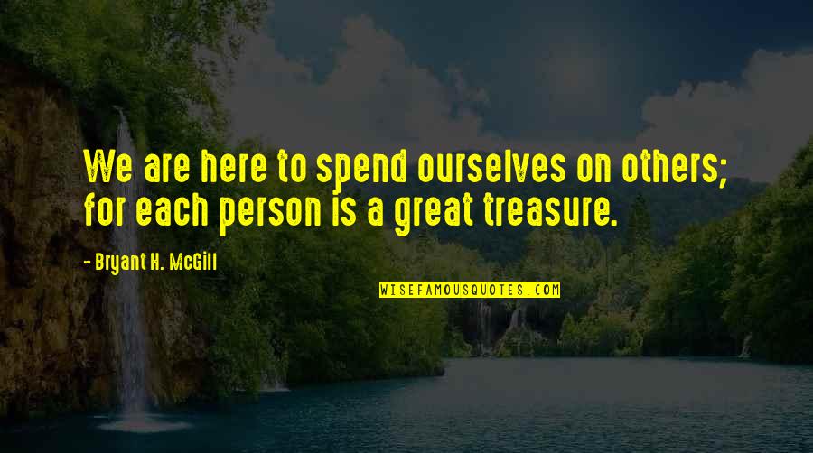 Diasporas James Quotes By Bryant H. McGill: We are here to spend ourselves on others;